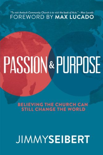 Passion & Purpose: Believing the Church Can Still Change the World by [Seibert, Jimmy]